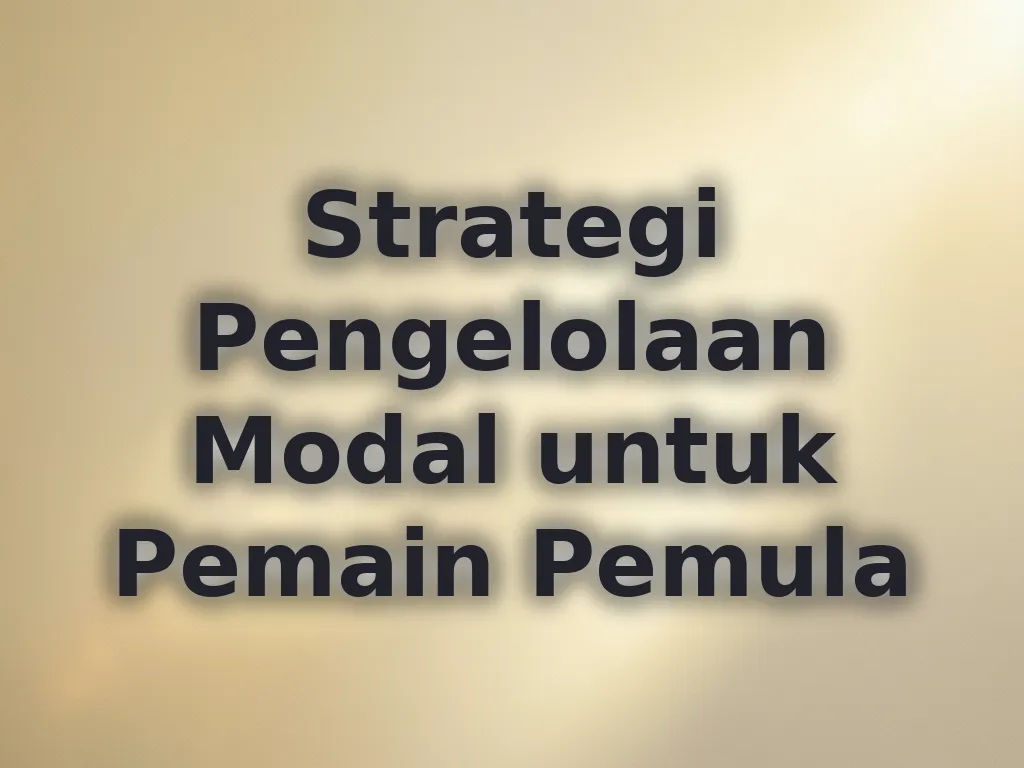 Strategi Pengelolaan Modal untuk Pemain Pemula
